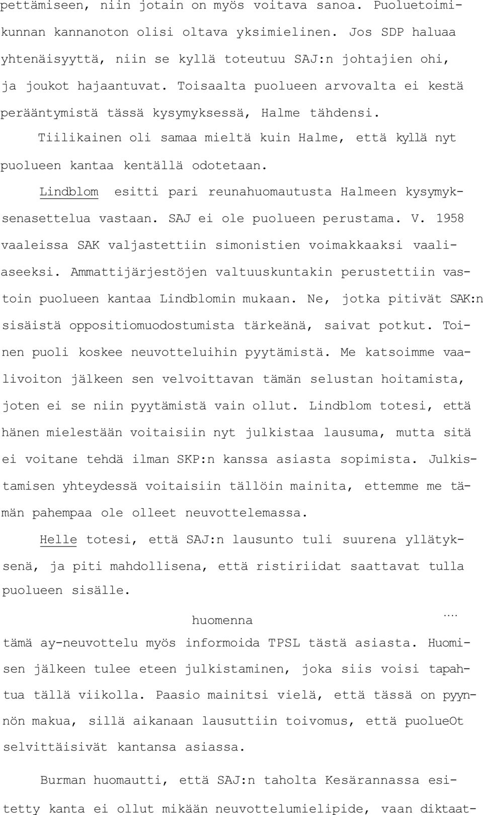 Lindblom esitti pari reunahuomautusta Halmeen kysymyksenasettelua vastaan. SAJ ei ole puolueen perustama. V. 1958 vaaleissa SAK valjastettiin simonistien voimakkaaksi vaaliaseeksi.