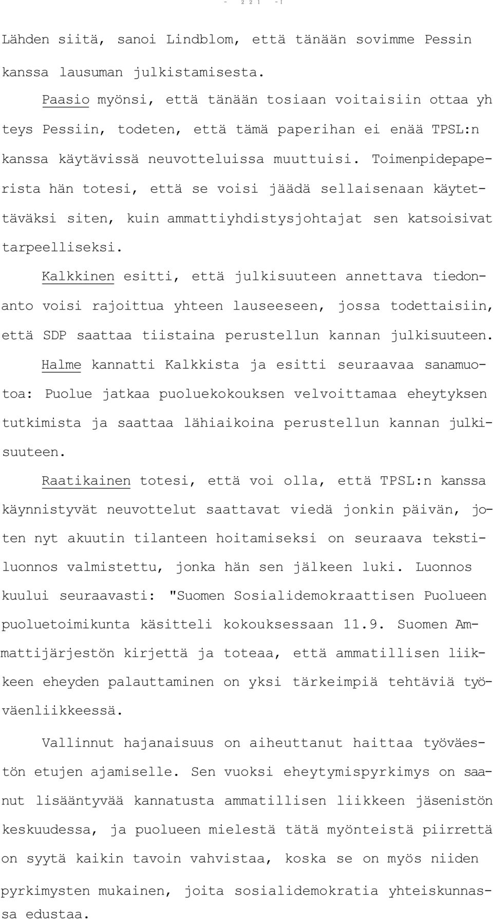 Toimenpidepaperista hän totesi, että se voisi jäädä sellaisenaan käytettäväksi siten, kuin ammattiyhdistysjohtajat sen katsoisivat tarpeelliseksi.