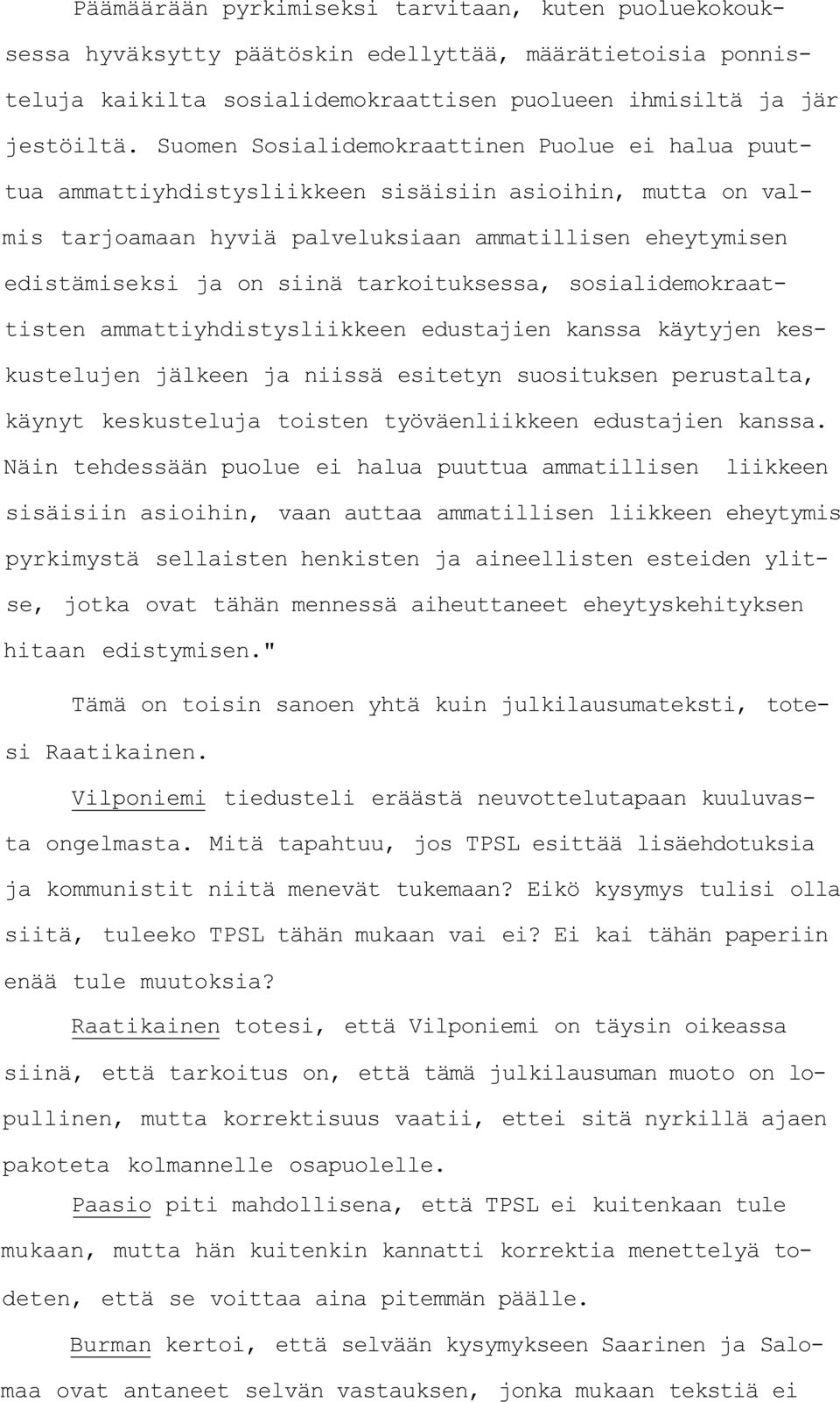 tarkoituksessa, sosialidemokraattisten ammattiyhdistysliikkeen edustajien kanssa käytyjen keskustelujen jälkeen ja niissä esitetyn suosituksen perustalta, käynyt keskusteluja toisten työväenliikkeen