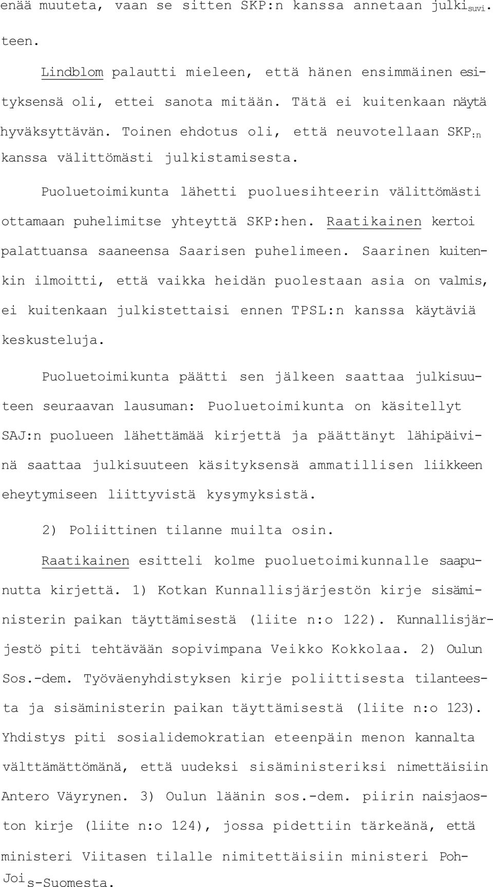 Raatikainen kertoi palattuansa saaneensa Saarisen puhelimeen.