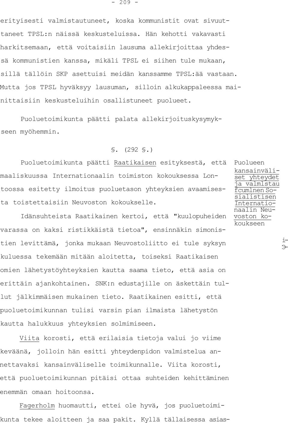 Mutta jos TPSL hyväksyy lausuman, silloin alkukappaleessa mainittaisiin keskusteluihin osallistuneet puolueet. Puoluetoimikunta päätti palata allekirjoituskysymykseen myöhemmin.. (292.