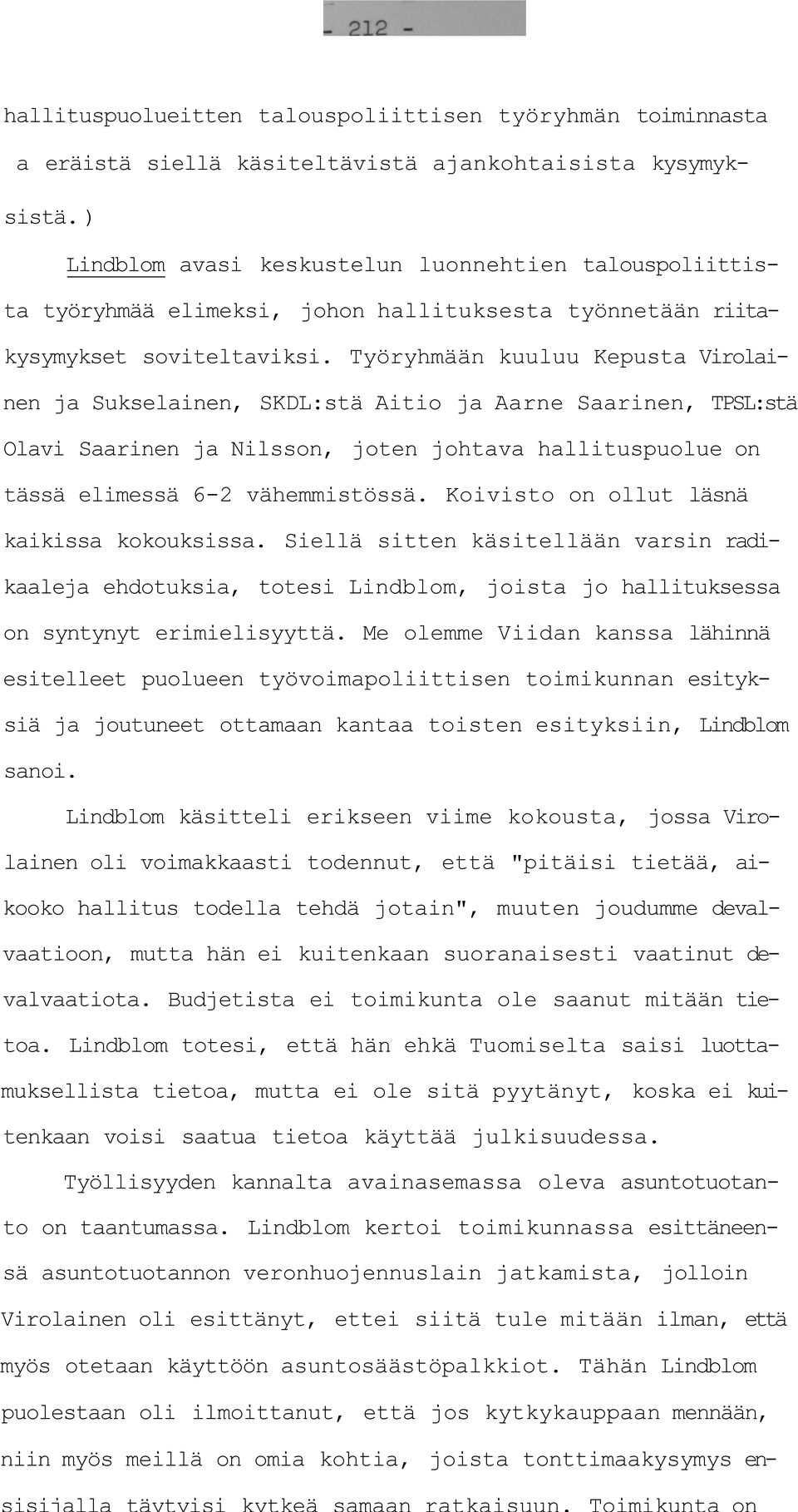 Työryhmään kuuluu Kepusta Virolainen ja Sukselainen, SKDL:stä Aitio ja Aarne Saarinen, TPSL:stä Olavi Saarinen ja Nilsson, joten johtava hallituspuolue on tässä elimessä 6-2 vähemmistössä.