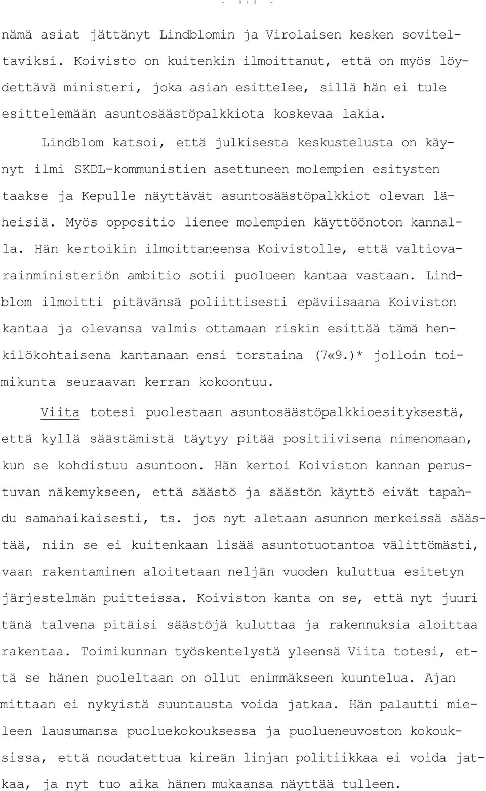 Lindblom katsoi, että julkisesta keskustelusta on käynyt ilmi SKDL-kommunistien asettuneen molempien esitysten taakse ja Kepulle näyttävät asuntosäästöpalkkiot olevan läheisiä.