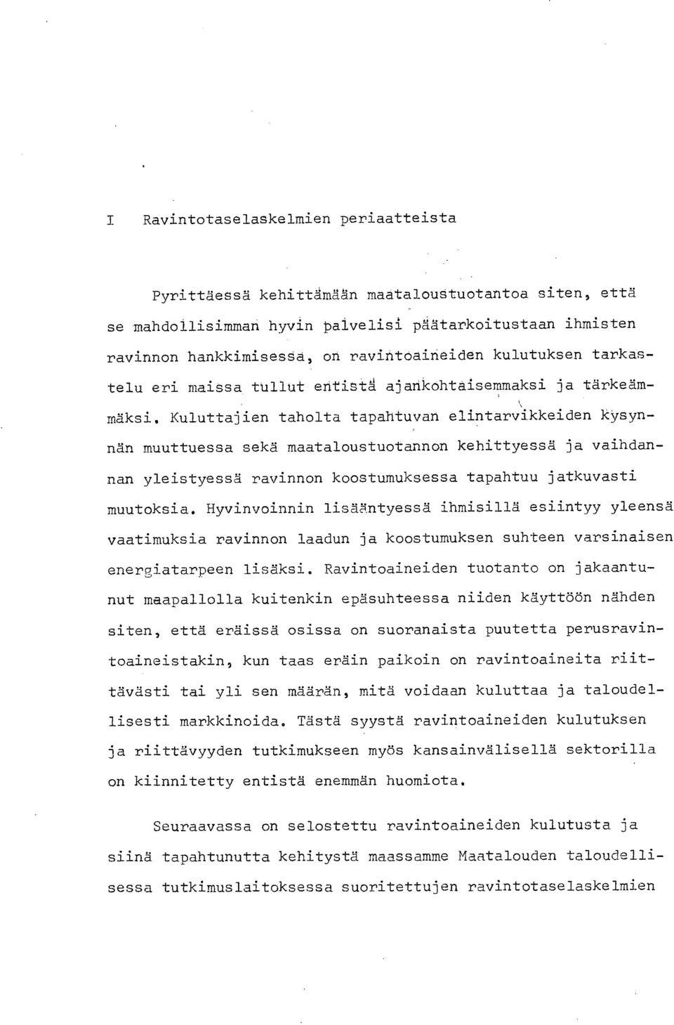 Kuluttajien taholta tapahtuvan elintarvikkeiden kysynnän muuttuessa sekä maataloustuotannon kehittyessä ja vaihdannan yleistyessä ravinnon koostumuksessa tapahtuu jatkuvasti muutoksia.