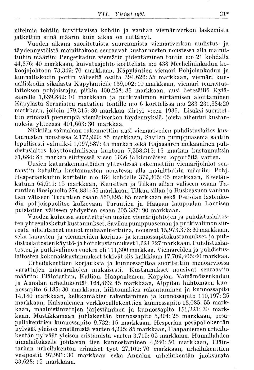 n:o 21 kohdalla 44,876: 40 markkaan, kuivatusjohto korttelista n:o 438 Mechelininkadun kokoojajohtoon 73,349: 70 markkaan, Käpyläntien viemäri Pohjolankadun ja kunnalliskodin portin väliseltä osalta