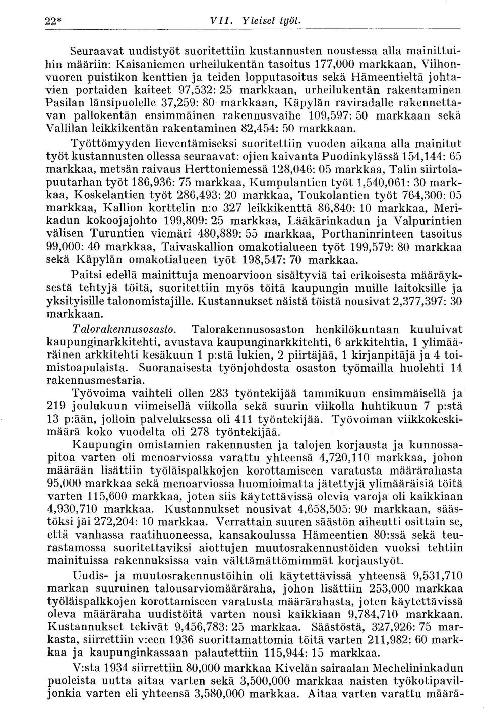 Hämeentieltä johtavien portaiden kaiteet 97,532: 25 markkaan, urheilukentän rakentaminen Pasilan länsipuolelle 37,259: 80 markkaan, Käpylän raviradalle rakennettavan pallokentän ensimmäinen