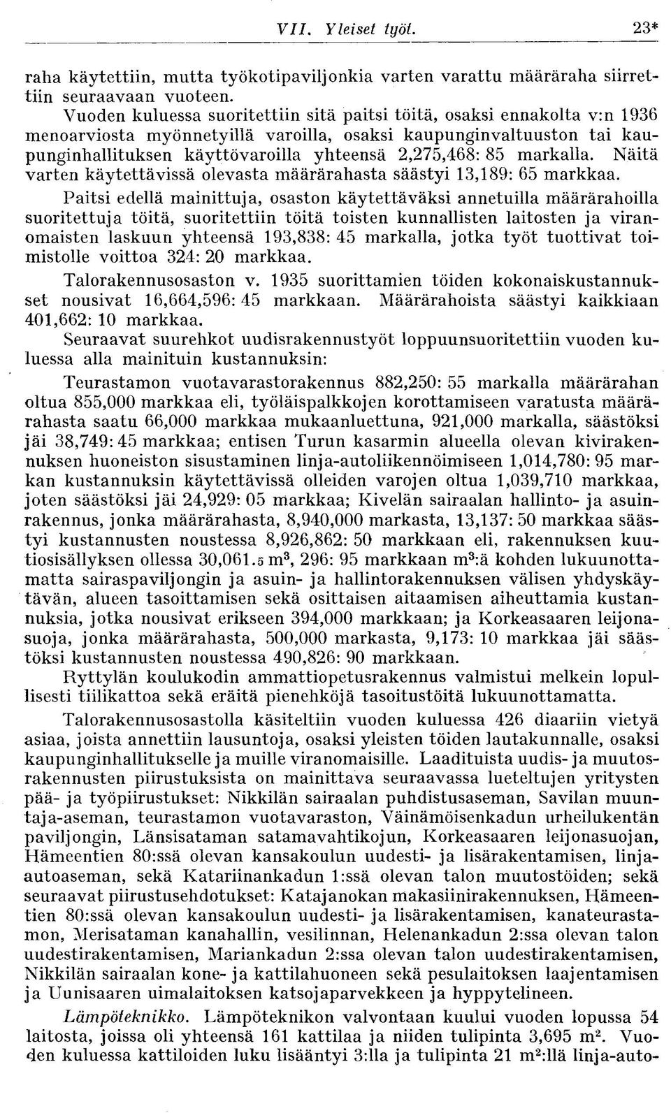 markalla. Näitä varten käytettävissä olevasta määrärahasta säästyi 13,189: 65 markkaa.