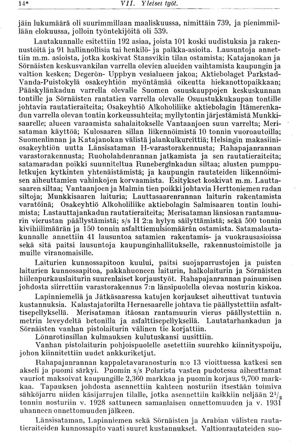 m. asioista, jotka koskivat Stansvikin tilan ostamista; Katajanokan ja Sörnäisten keskusvankilan varrella olevien alueiden vaihtamista kaupungin ja valtion kesken; Degerön- Uppbyn vesialueen jakoa;