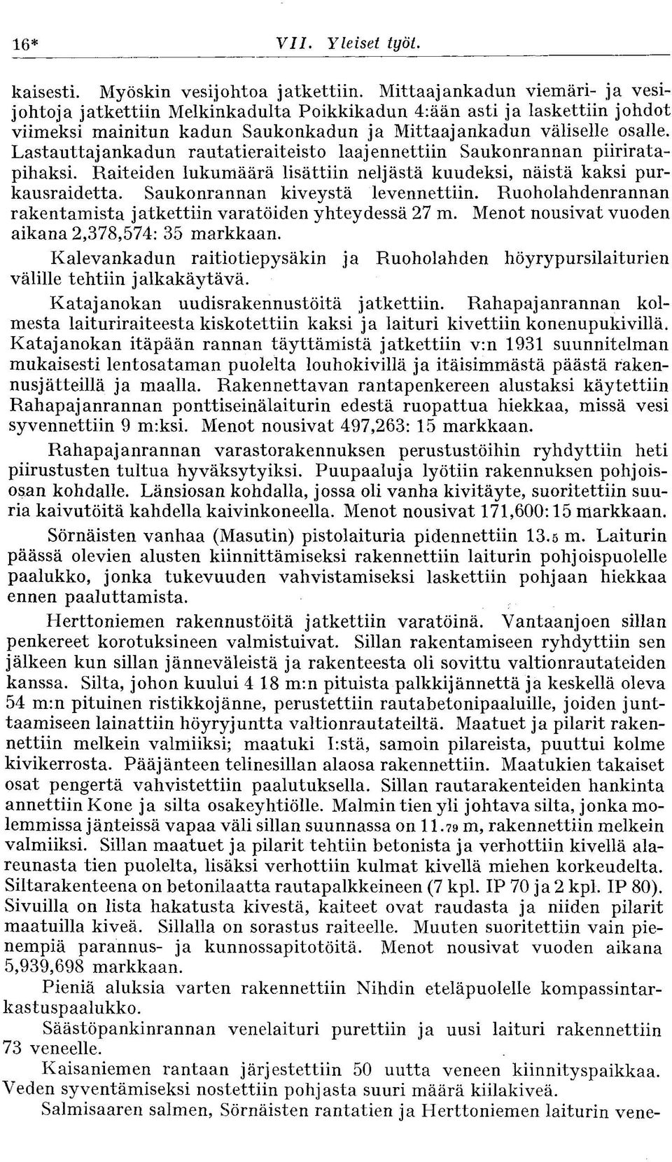 Lastauttajankadun rautatieraiteisto laajennettiin Saukonrannan piiriratapihaksi. Raiteiden lukumäärä lisättiin neljästä kuudeksi, näistä kaksi purkausraidetta. Saukonrannan kiveystä levennettiin.