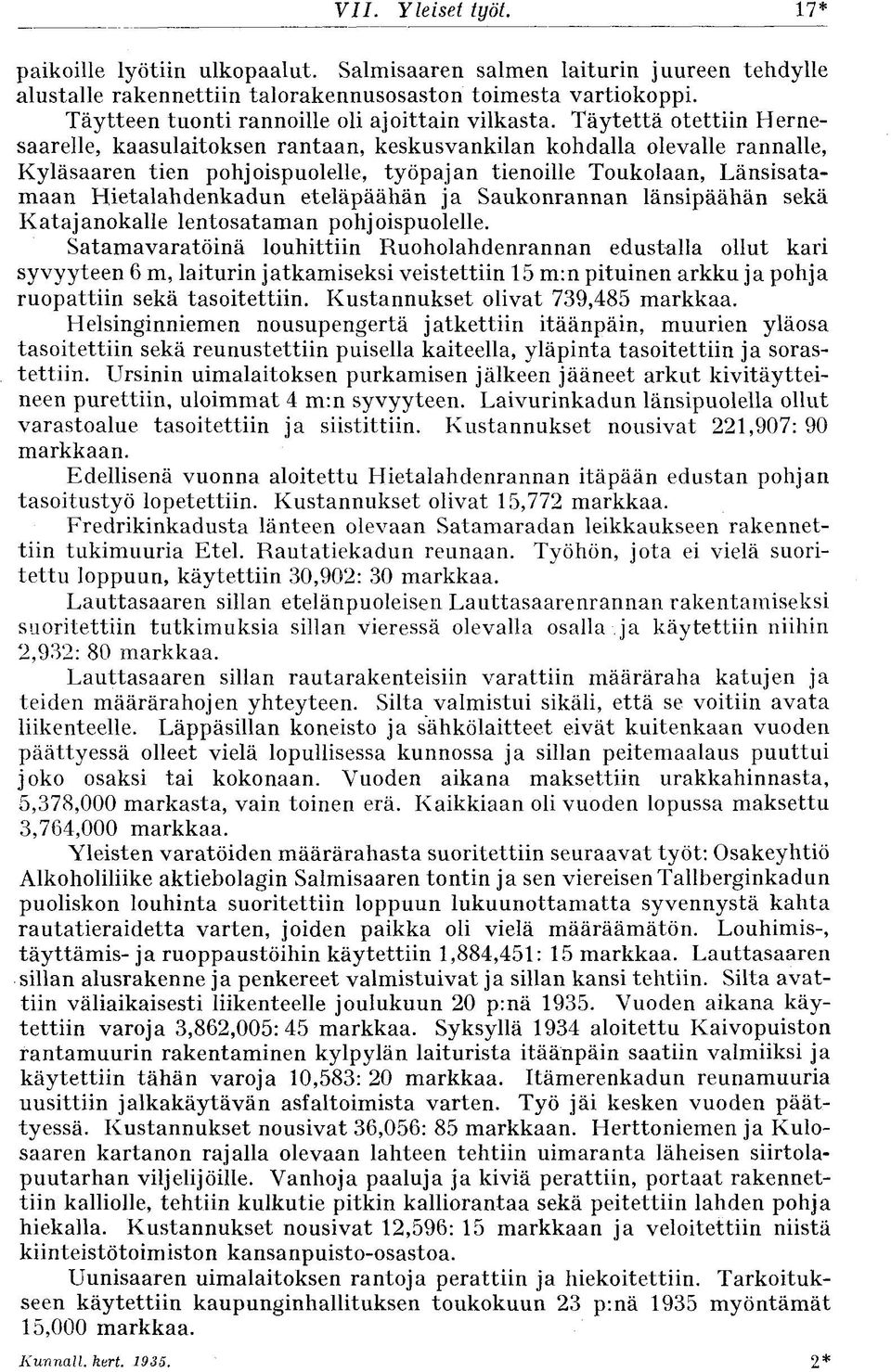 Täytettä otettiin Hernesaarelle, kaasulaitoksen rantaan, keskusvankilan kohdalla olevalle rannalle, Kyläsaaren tien pohjoispuolelle, työpajan tienoille Toukolaan, Länsisatamaan Hietalahdenkadun