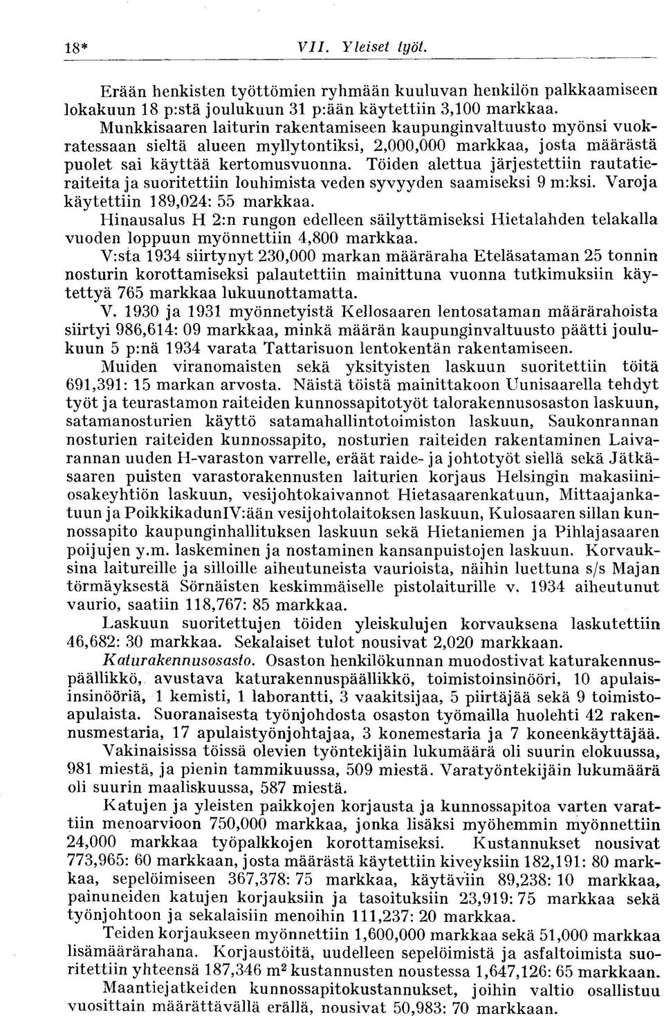 Töiden alettua järjestettiin rautatieraiteita ja suoritettiin louhimista veden syvyyden saamiseksi 9 m:ksi. Varoja käytettiin 189,024: 55 markkaa.