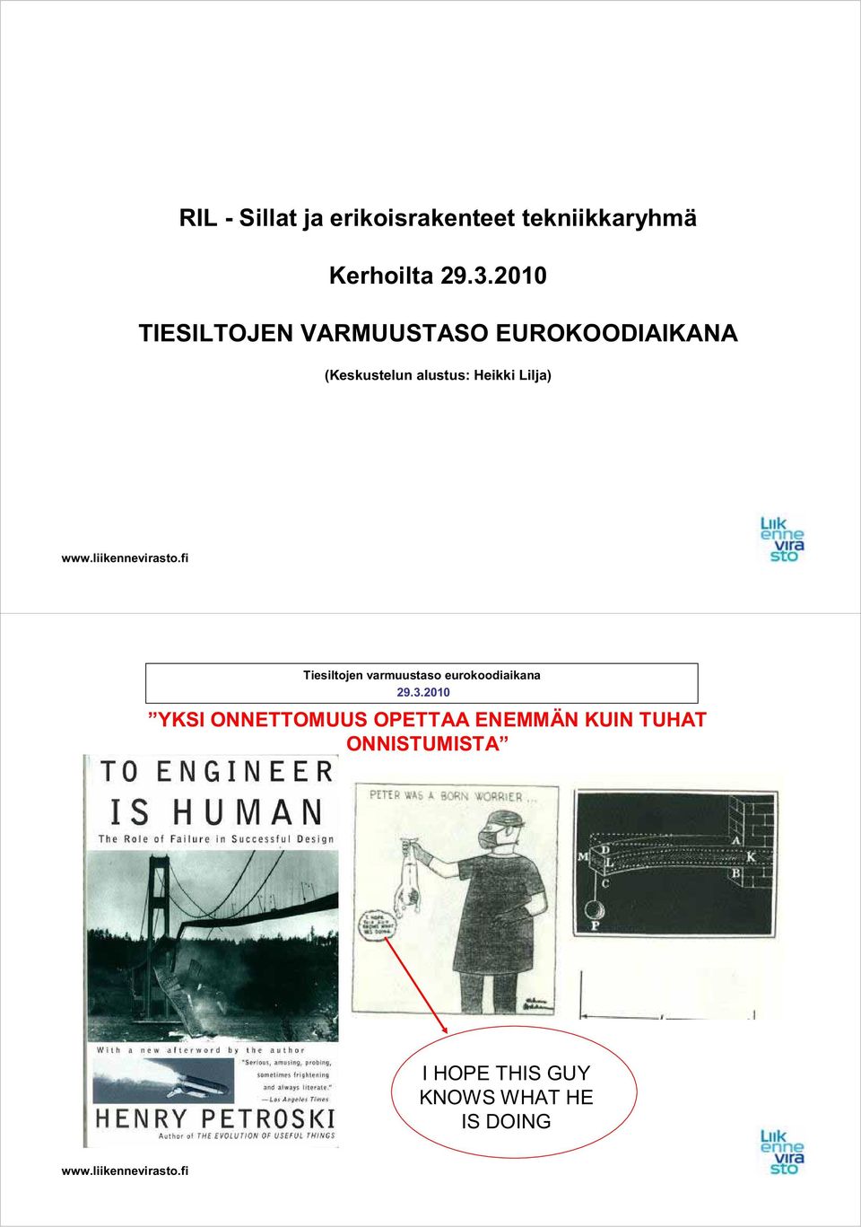 alustus: Heikki Lilja) YKSI ONNETTOMUUS OPETTAA ENEMMÄN