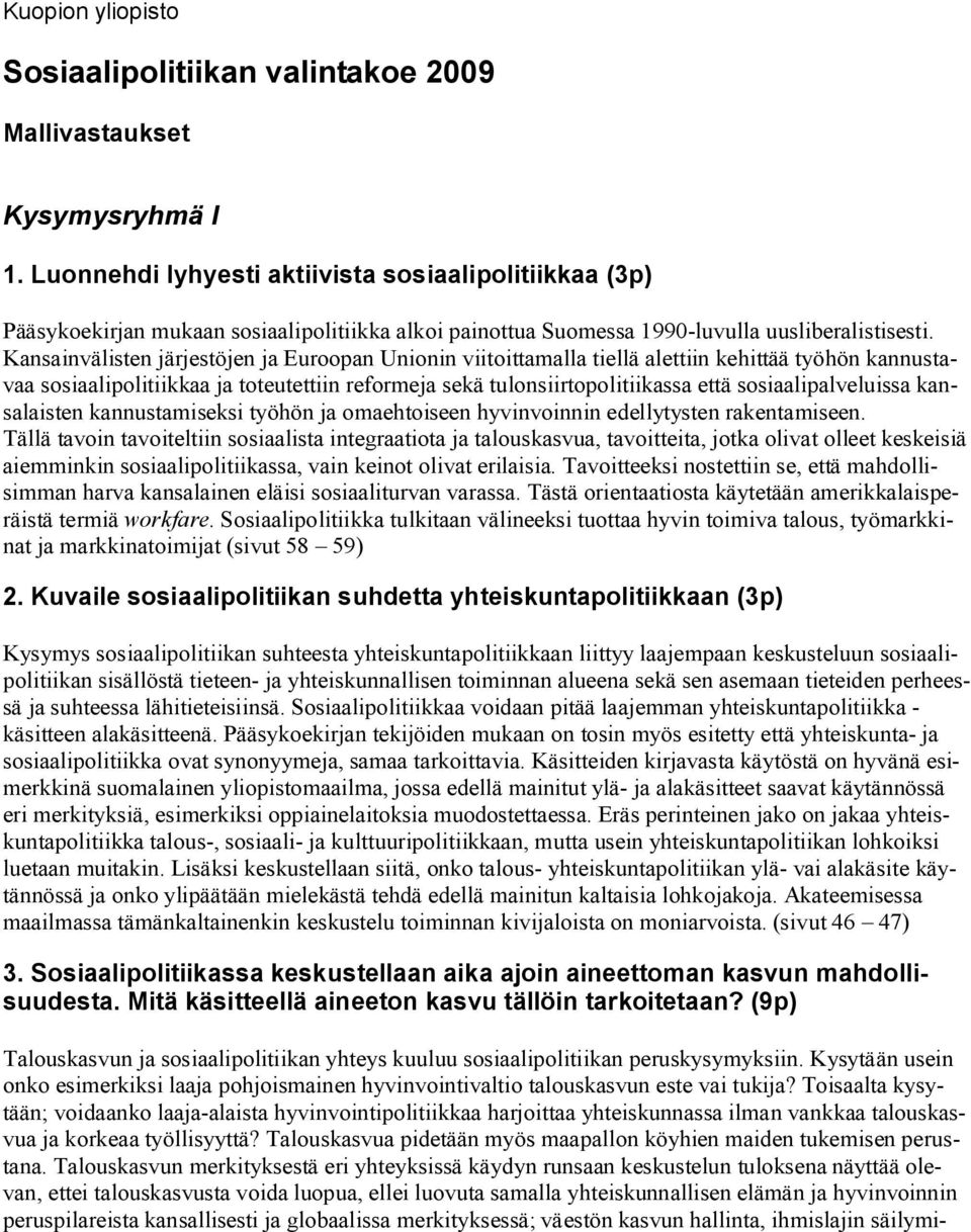 Kansainvälisten järjestöjen ja Euroopan Unionin viitoittamalla tiellä alettiin kehittää työhön kannustavaa sosiaalipolitiikkaa ja toteutettiin reformeja sekä tulonsiirtopolitiikassa että