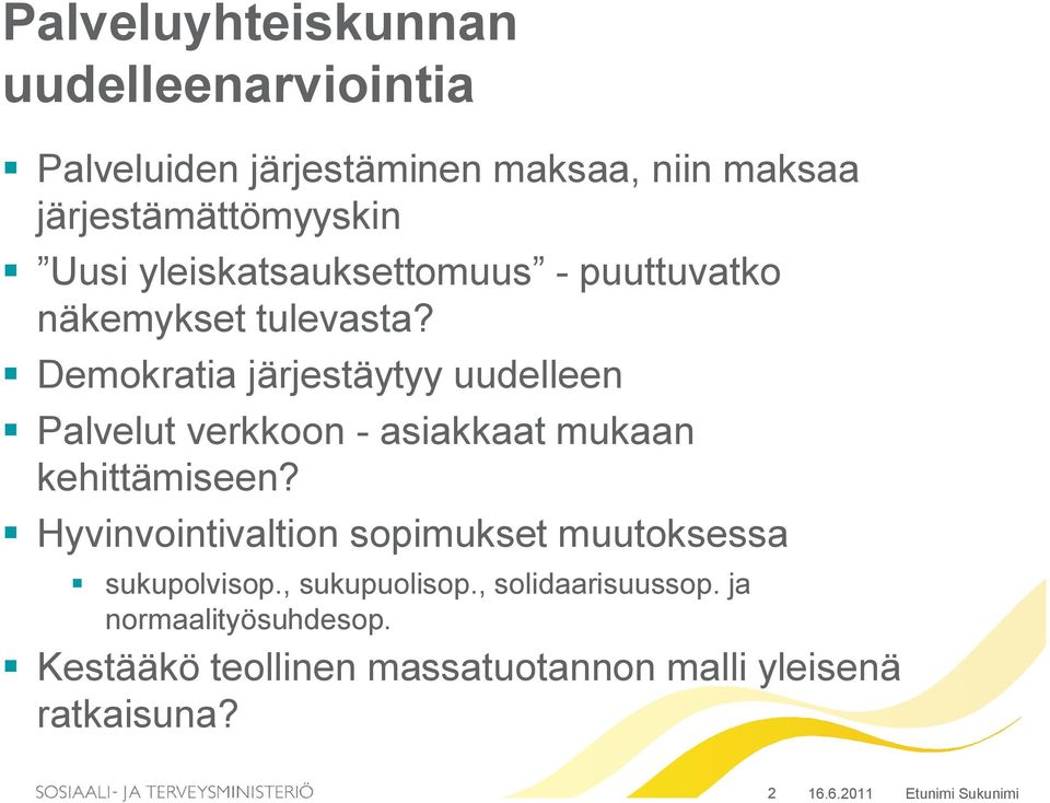 Demokratia järjestäytyy uudelleen Palvelut verkkoon - asiakkaat mukaan kehittämiseen?