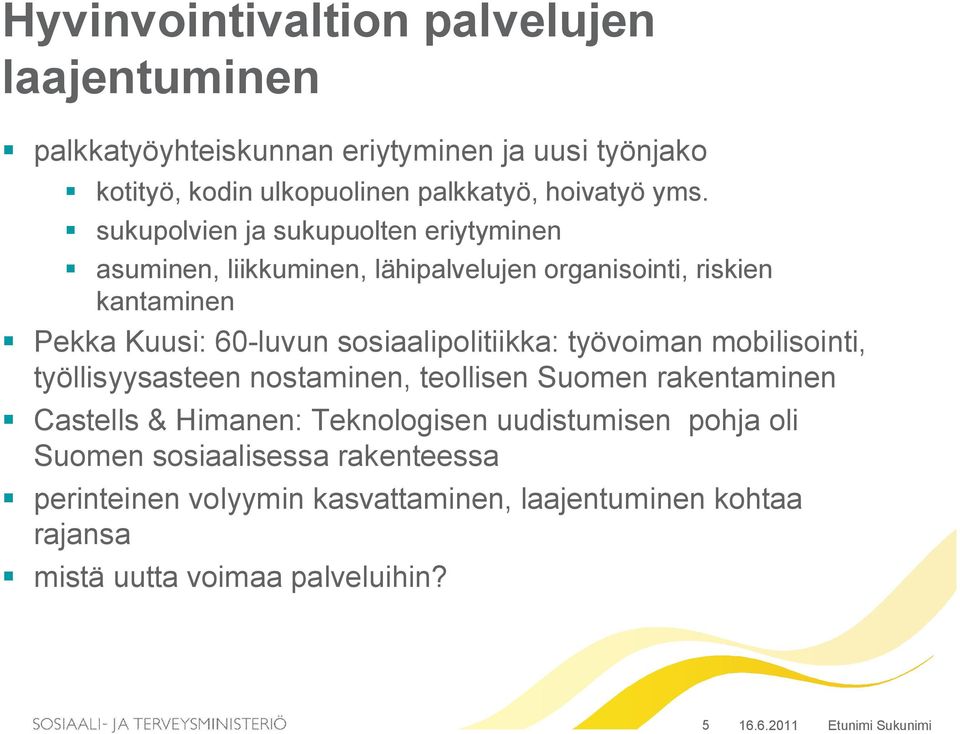 sosiaalipolitiikka: työvoiman mobilisointi, työllisyysasteen nostaminen, teollisen Suomen rakentaminen Castells & Himanen: Teknologisen