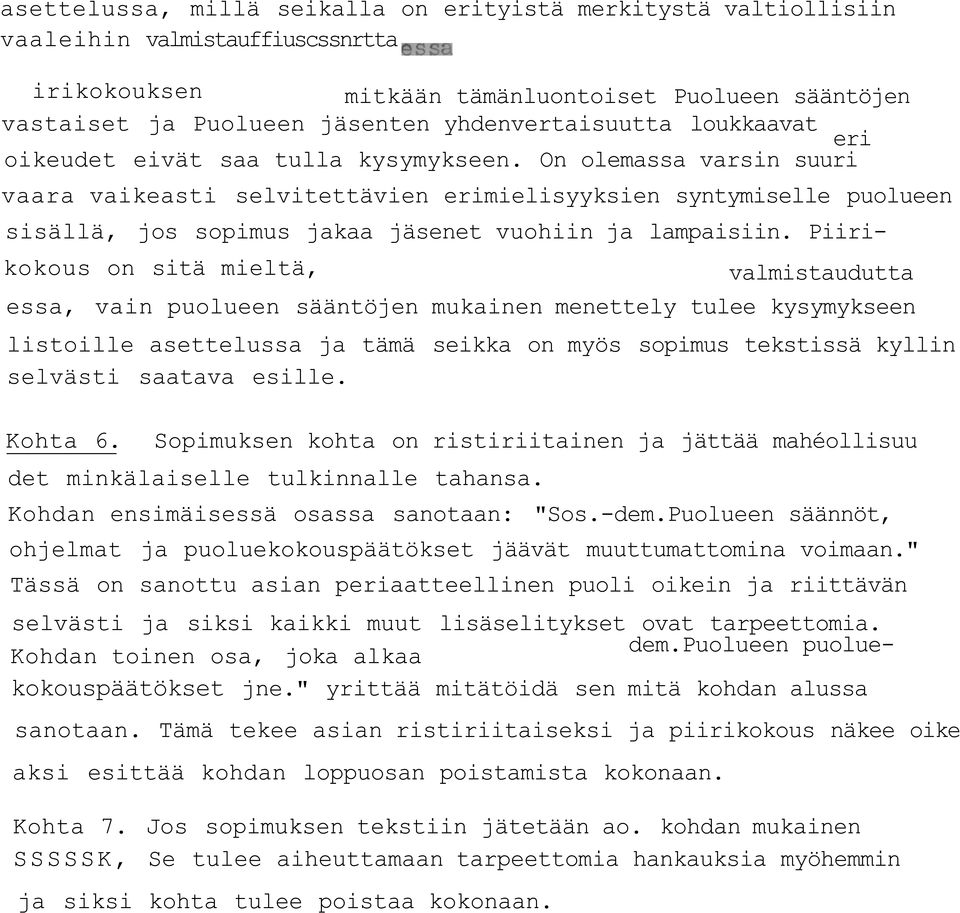 On olemassa varsin suuri vaara vaikeasti selvitettävien erimielisyyksien syntymiselle puolueen sisällä, jos sopimus jakaa jäsenet vuohiin ja lampaisiin.