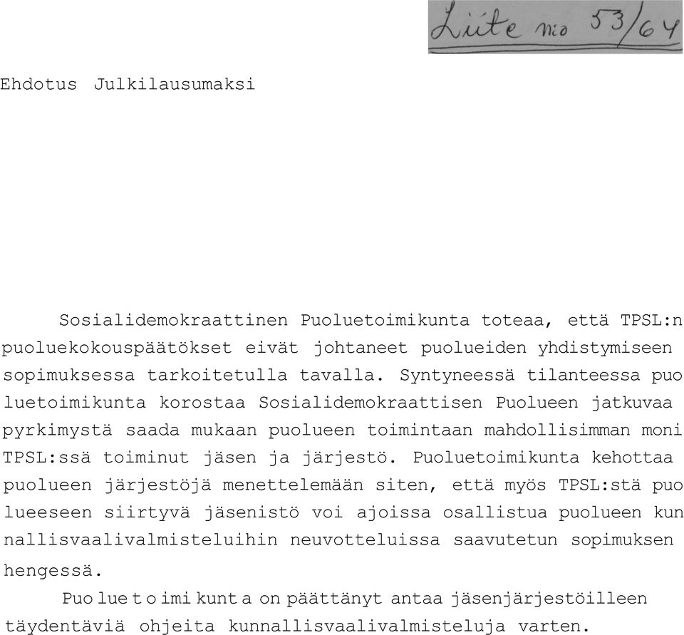 Syntyneessä tilanteessa puo luetoimikunta korostaa Sosialidemokraattisen Puolueen jatkuvaa pyrkimystä saada mukaan puolueen toimintaan mahdollisimman moni TPSL:ssä toiminut jäsen