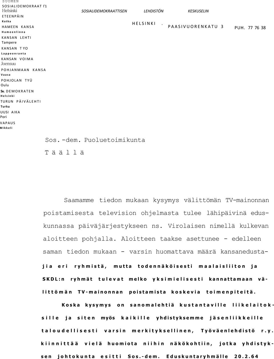 Puoluetoimikunta Täällä Saamamme tiedon mukaan kysymys välittömän TV-mainonnan poistamisesta television ohjelmasta tulee lähipäivinä eduskunnassa päiväjärjestykseen ns.