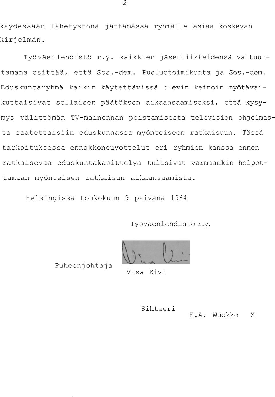 Eduskuntaryhmä kaikin käytettävissä olevin keinoin myötävaikuttaisivat sellaisen päätöksen aikaansaamiseksi, että kysymys välittömän TV-mainonnan poistamisesta television