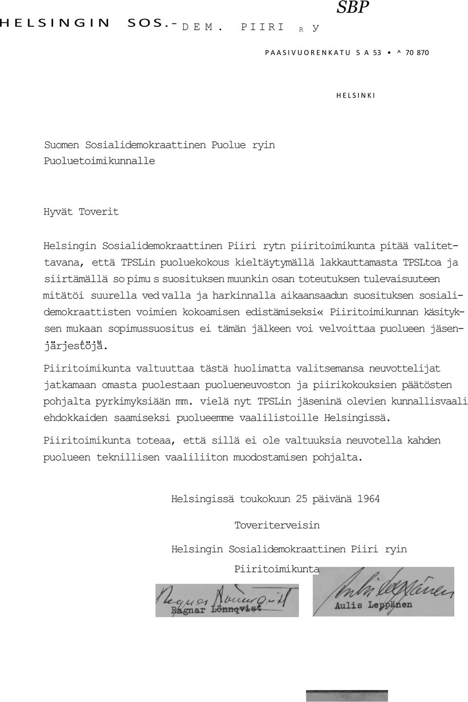 valitettavana, että TPSLin puoluekokous kieltäytymällä lakkauttamasta TPSLtoa ja siirtämällä so pimu s suosituksen muunkin osan toteutuksen tulevaisuuteen mitätöi suurella ved valla ja harkinnalla