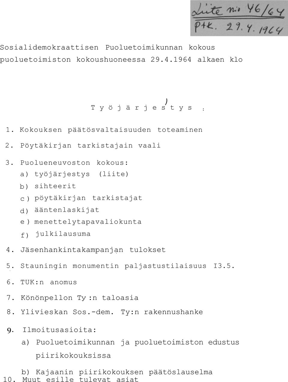 Puolueneuvoston kokous: a) työjärjestys (liite) b) sihteerit с ) pöytäkirjan tarkistajat d) ääntenlaskijat e ) menettelytapavaliokunta f) julkilausuma 4.