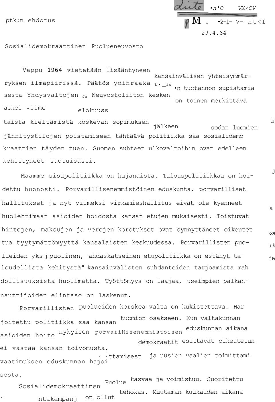 poistamiseen tähtäävä politiikka saa sosialidemokraattien täyden tuen. Suomen suhteet ulkovaltoihin ovat edelleen kehittyneet suotuisasti. Maamme sisäpolitiikka on hajanaista.