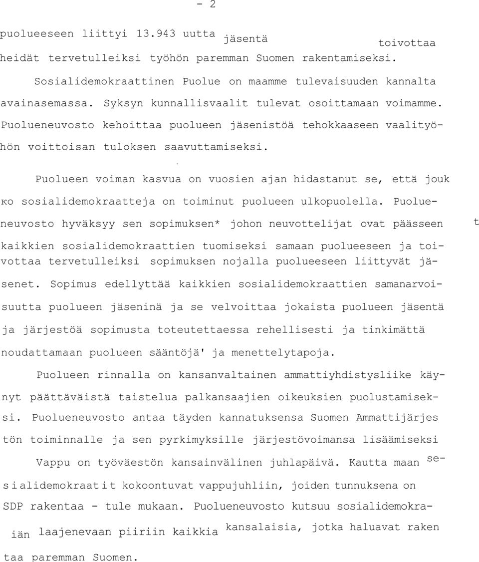 0 Puolueen voiman kasvua on vuosien ajan hidastanut se, että jouk ко sosialidemokraatteja on toiminut puolueen ulkopuolella.