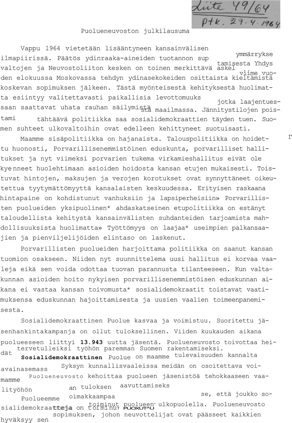 koskevan sopimuksen jälkeen. Tästä myönteisestä kehityksestä huolimatta esiintyy valitettavasti paikallisia levottomuuks jotka laajentues- saan saattavat uhata rauhan säilymistä stä maailmassa.