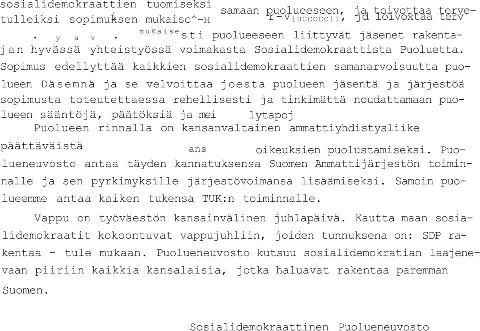 Sopimus edellyttää kaikkien sosialidemokraattien samanarvoisuutta puolueen Däsemnä ja se velvoittaa joesta puolueen jäsentä ja järjestöä sopimusta toteutettaessa rehellisesti ja tinkimättä