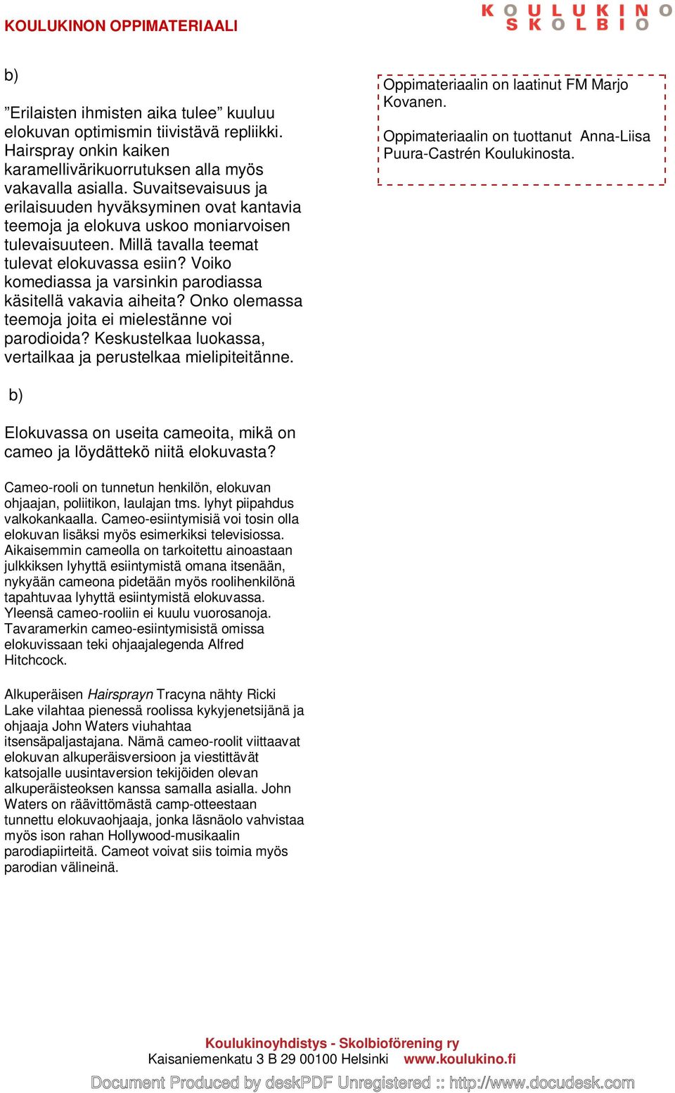 Voiko komediassa ja varsinkin parodiassa käsitellä vakavia aiheita? Onko olemassa teemoja joita ei mielestänne voi parodioida? Keskustelkaa luokassa, vertailkaa ja perustelkaa mielipiteitänne.