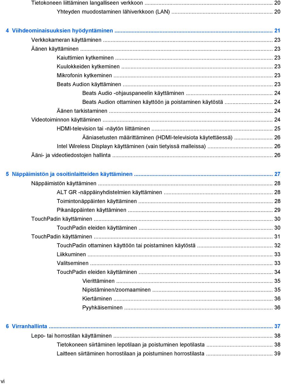 .. 24 Beats Audion ottaminen käyttöön ja poistaminen käytöstä... 24 Äänen tarkistaminen... 24 Videotoiminnon käyttäminen... 24 HDMI-television tai -näytön liittäminen.