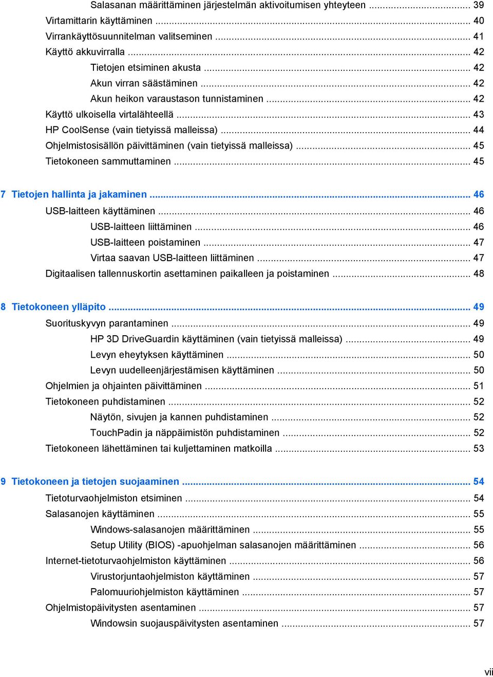 .. 44 Ohjelmistosisällön päivittäminen (vain tietyissä malleissa)... 45 Tietokoneen sammuttaminen... 45 7 Tietojen hallinta ja jakaminen... 46 USB-laitteen käyttäminen... 46 USB-laitteen liittäminen.