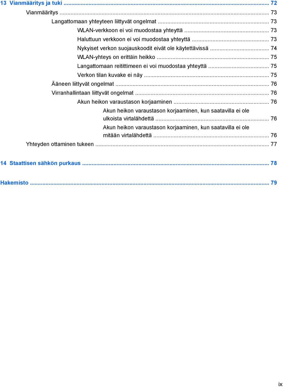 .. 75 Ääneen liittyvät ongelmat... 76 Virranhallintaan liittyvät ongelmat... 76 Akun heikon varaustason korjaaminen.