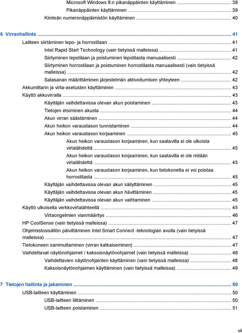 .. 42 Siirtyminen horrostilaan ja poistuminen horrostilasta manuaalisesti (vain tietyissä malleissa)... 42 Salasanan määrittäminen järjestelmän aktivoitumisen yhteyteen.