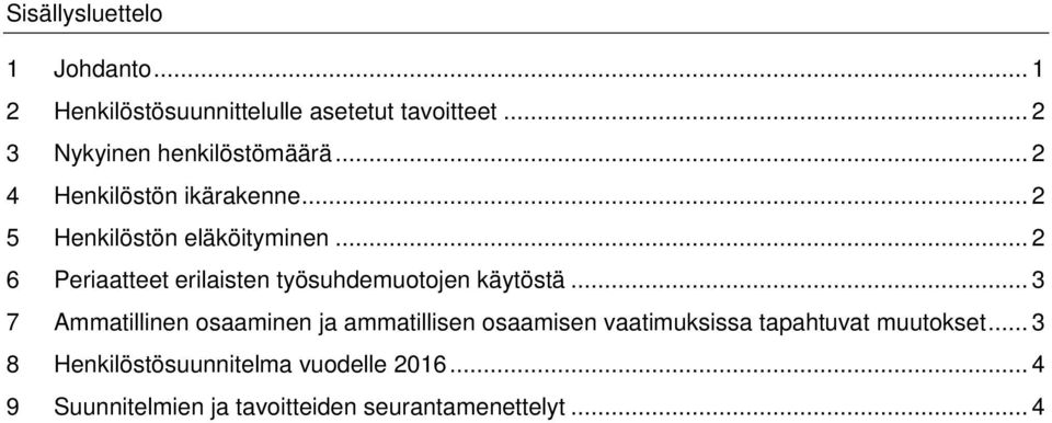 .. 2 6 Periaatteet erilaisten työsuhdemuotojen käytöstä.