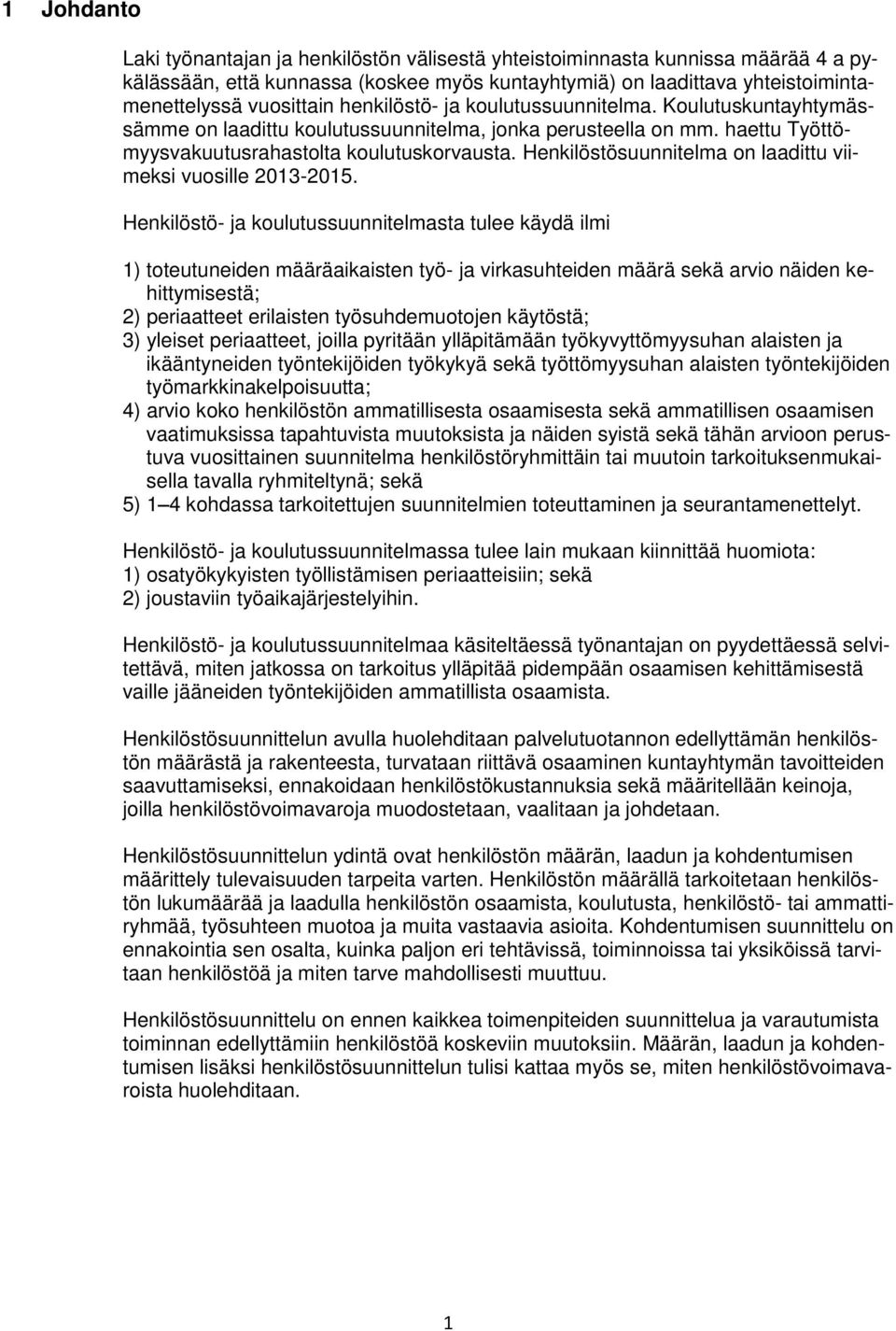 Henkilöstösuunnitelma on laadittu viimeksi vuosille 2013-2015.