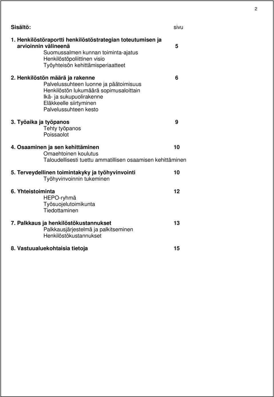 Työaika ja työpanos 9 Tehty työpanos Poissaolot 4. Osaaminen ja sen kehittäminen 10 Omaehtoinen koulutus Taloudellisesti tuettu ammatillisen osaamisen kehittäminen 5.