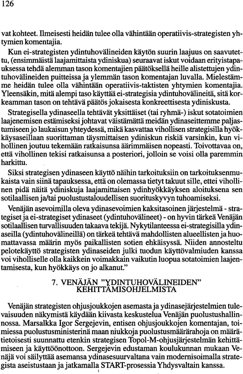 päätöksellä heille alistettujen ydintuhovälineiden puitteissa ja ylemmän tason komentajan luvalla. Mielestämme heidän tulee olla vähintään operatiivis-taktisten yhtymien komentajia.