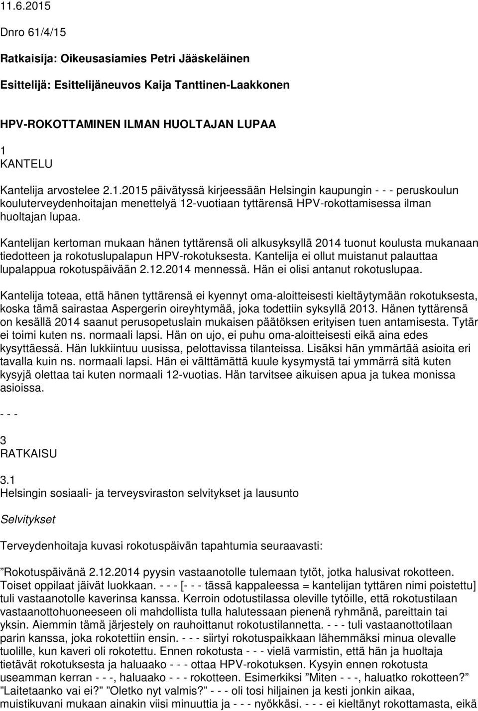 Kantelija ei ollut muistanut palauttaa lupalappua rokotuspäivään 2.12.2014 mennessä. Hän ei olisi antanut rokotuslupaa.