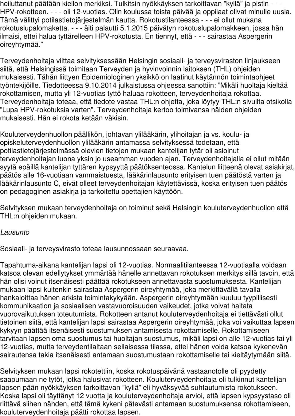 2015 päivätyn rokotuslupalomakkeen, jossa hän ilmaisi, ettei halua tyttärelleen HPV-rokotusta. En tiennyt, että - - - sairastaa Aspergerin oireyhtymää.