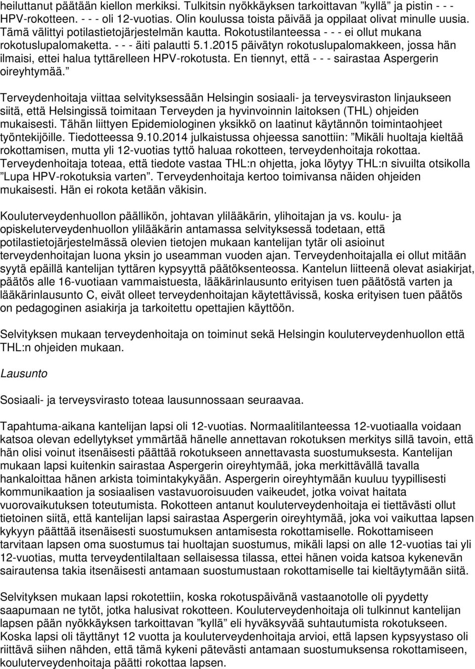 2015 päivätyn rokotuslupalomakkeen, jossa hän ilmaisi, ettei halua tyttärelleen HPV-rokotusta. En tiennyt, että - - - sairastaa Aspergerin oireyhtymää.