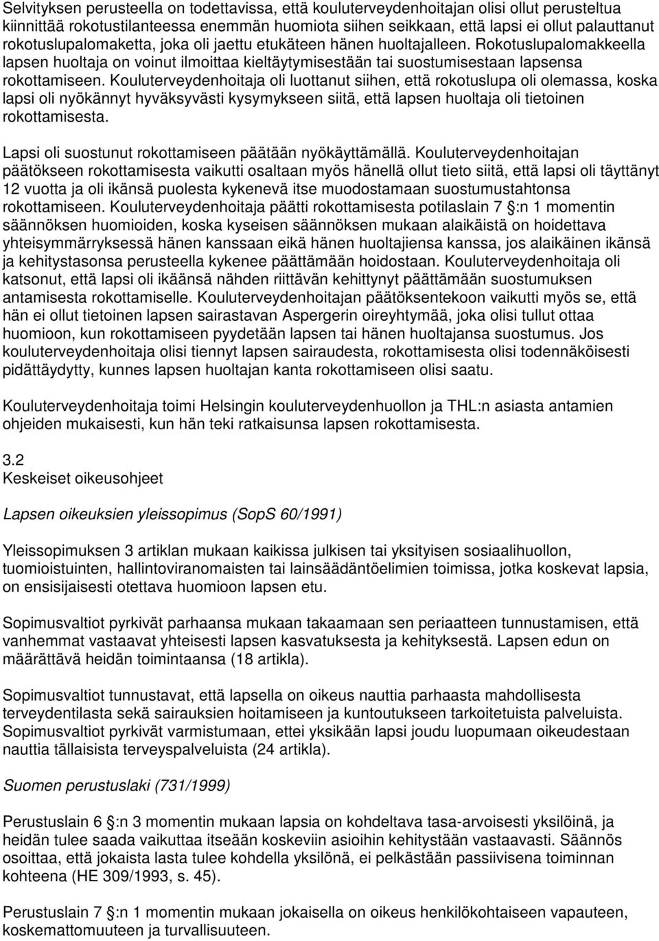 Kouluterveydenhoitaja oli luottanut siihen, että rokotuslupa oli olemassa, koska lapsi oli nyökännyt hyväksyvästi kysymykseen siitä, että lapsen huoltaja oli tietoinen rokottamisesta.