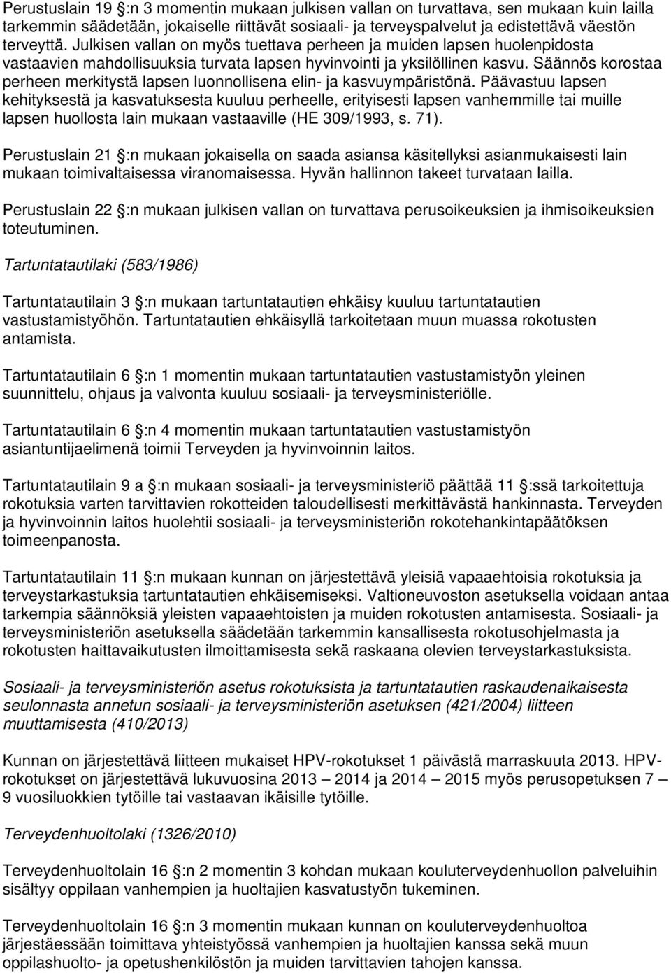 Säännös korostaa perheen merkitystä lapsen luonnollisena elin- ja kasvuympäristönä.