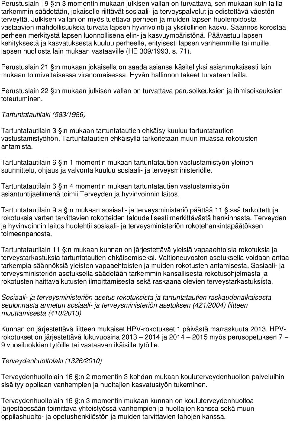 Säännös korostaa perheen merkitystä lapsen luonnollisena elin- ja kasvuympäristönä.