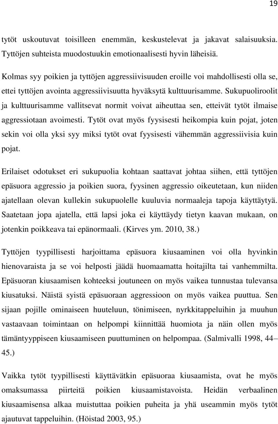 Sukupuoliroolit ja kulttuurisamme vallitsevat normit voivat aiheuttaa sen, etteivät tytöt ilmaise aggressiotaan avoimesti.