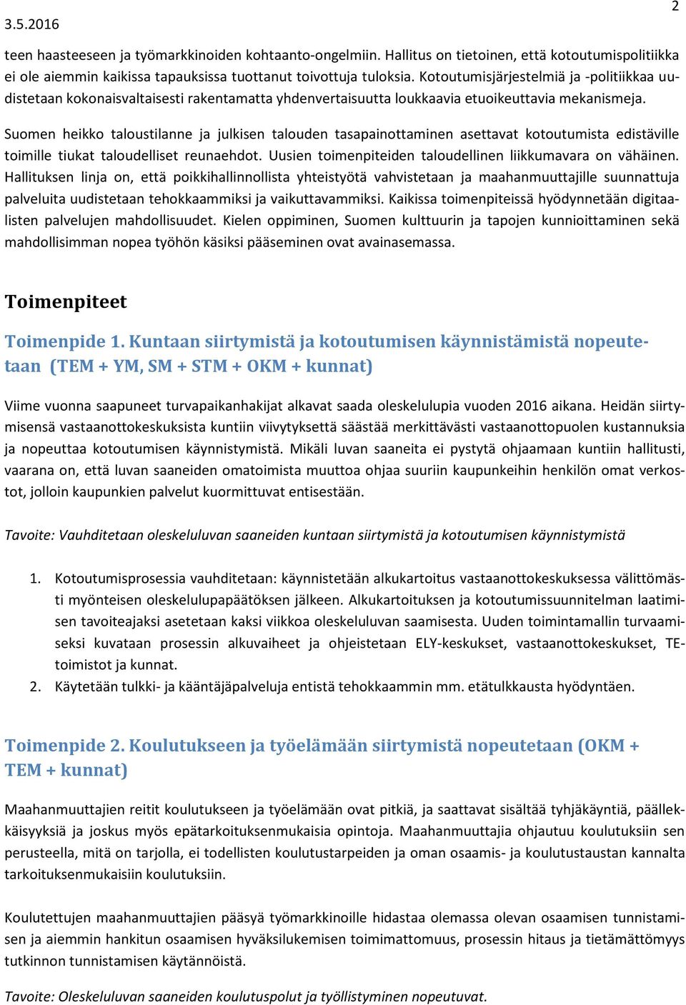 Suomen heikko taloustilanne ja julkisen talouden tasapainottaminen asettavat kotoutumista edistäville toimille tiukat taloudelliset reunaehdot.