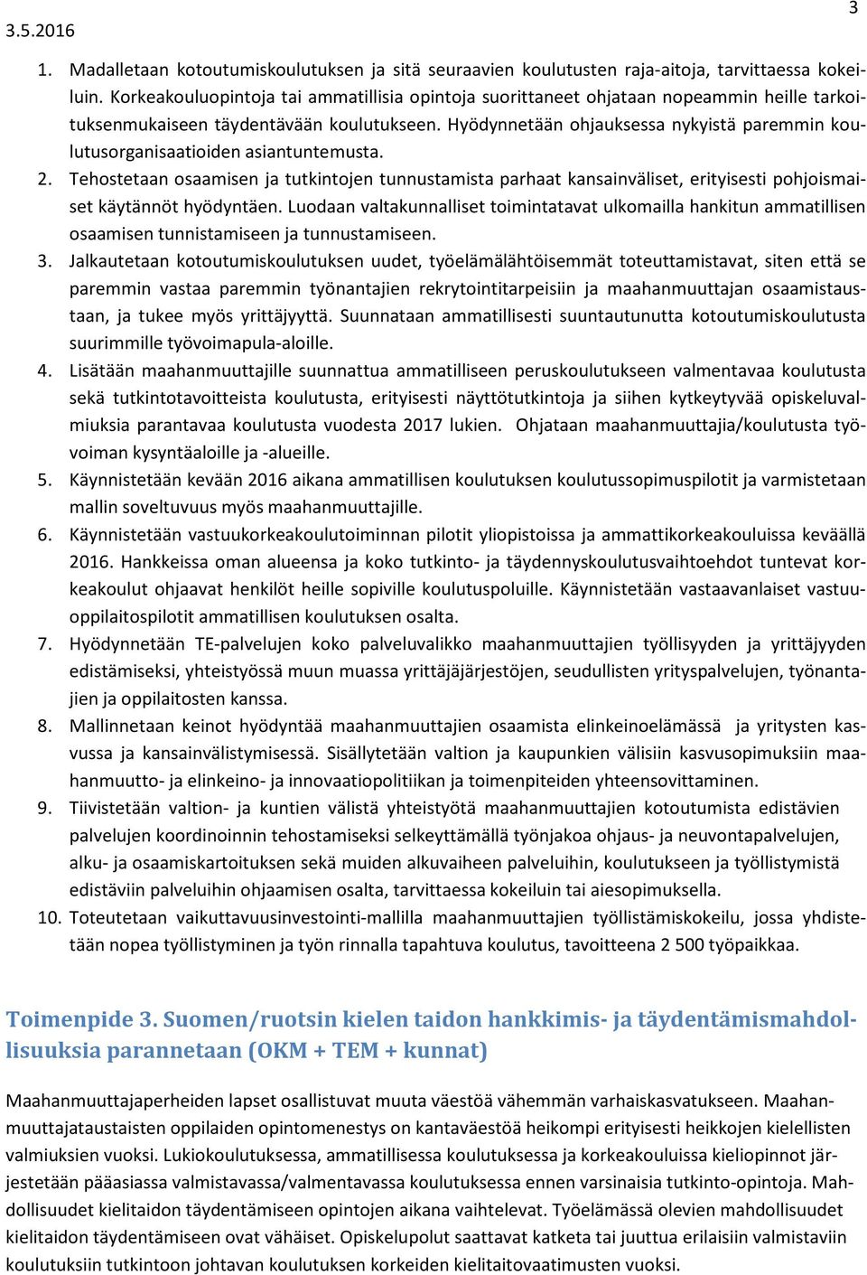 Hyödynnetään ohjauksessa nykyistä paremmin koulutusorganisaatioiden asiantuntemusta. 2.