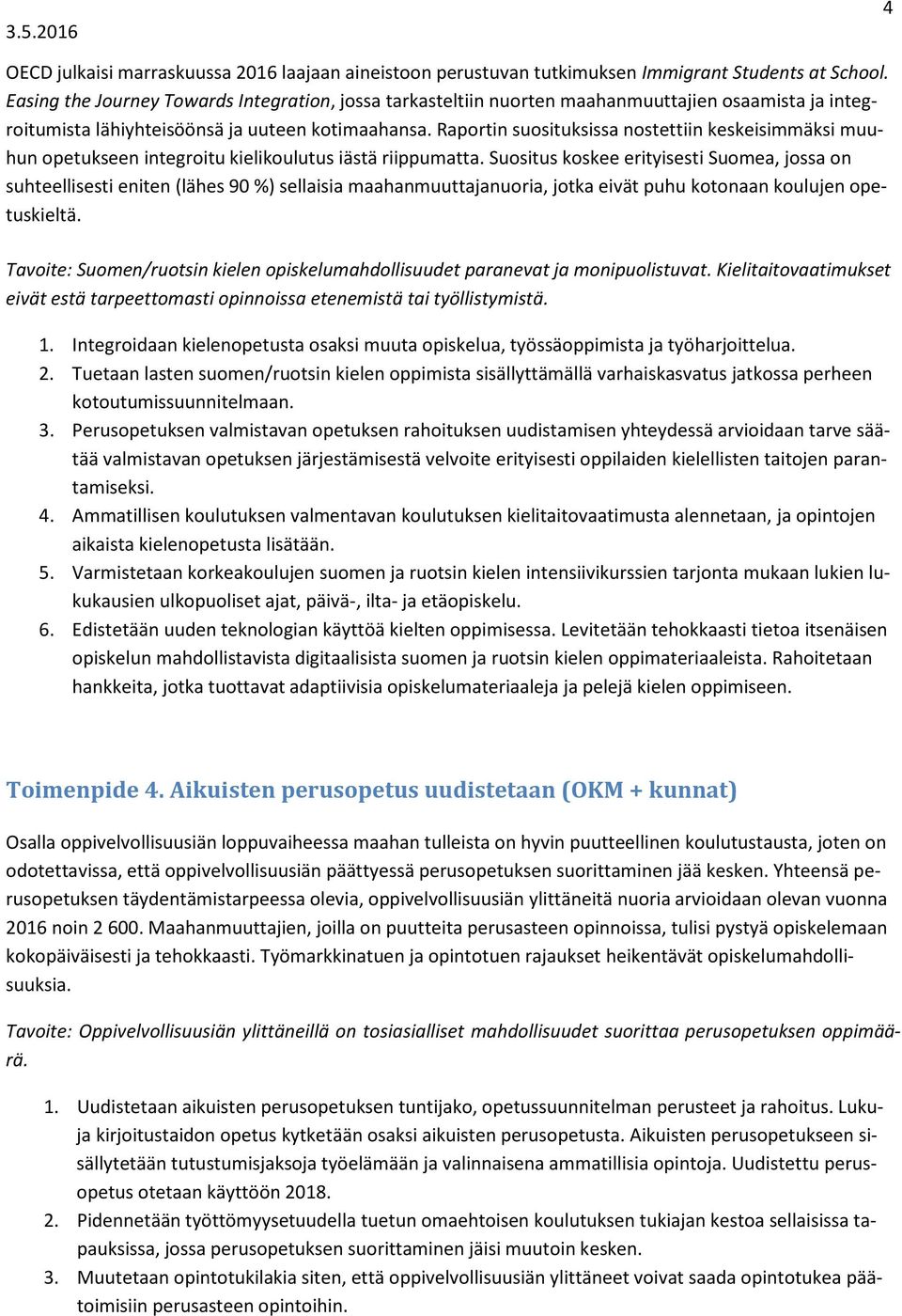 Raportin suosituksissa nostettiin keskeisimmäksi muuhun opetukseen integroitu kielikoulutus iästä riippumatta.