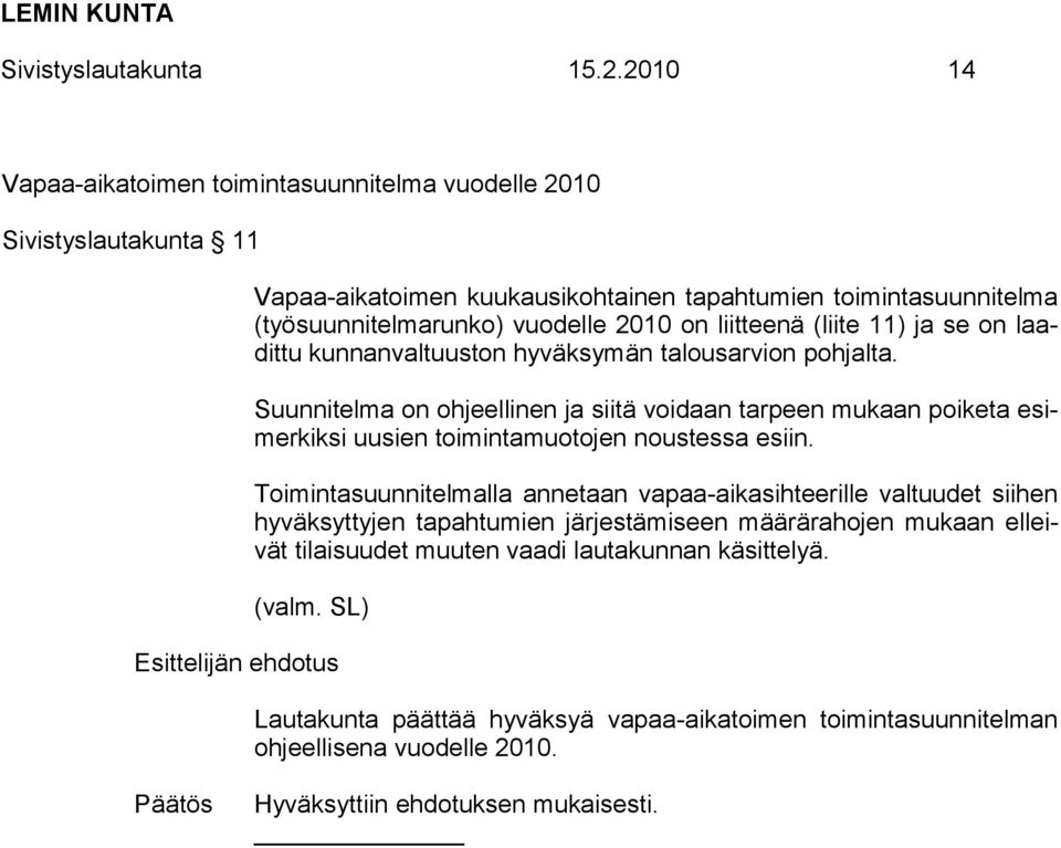 liitteenä (liite 11) ja se on laadittu kunnanvaltuuston hyväksymän talousarvion pohjalta.