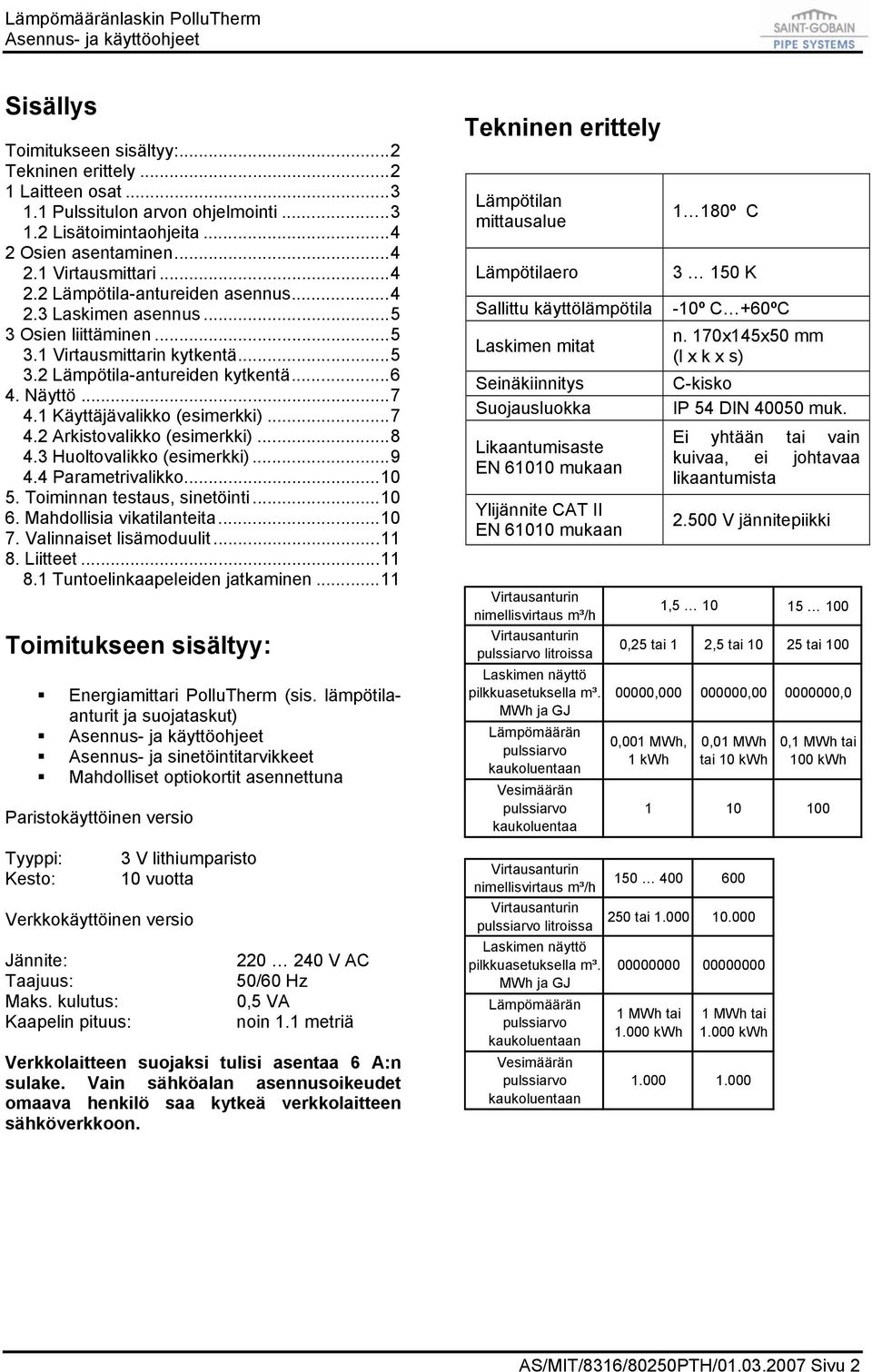 ..8 4.3 Huoltovalikko (esimerkki)...9 4.4 Parametrivalikko...10 5. Toiminnan testaus, sinetöinti...10 6. Mahdollisia vikatilanteita...10 7. Valinnaiset lisämoduulit...11 8.